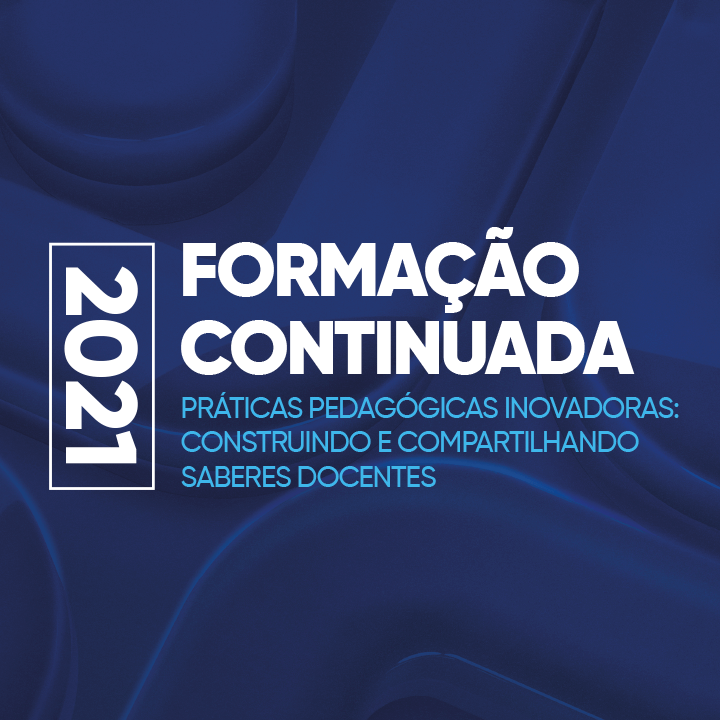 Práticas Pedagógicas Inovadoras serão abordadas na Formação Continuada 2021.1